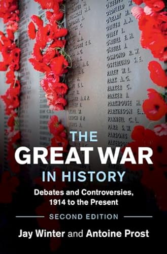 The Great War in History: Debates and Controversies, 1914 to the Present (Studies in the Social and Cultural History of Modern Warfare)