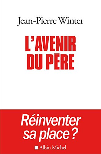 L'Avenir du père: Réinventer sa place ?