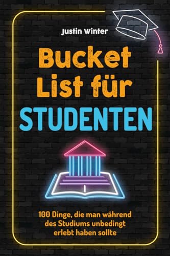Bucket List für Studenten: 100 Dinge, die man während des Studiums unbedingt erlebt haben sollte (Geschenk für Studenten) von Eulogia Verlags GmbH