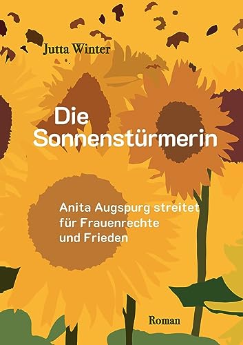 Die Sonnenstürmerin: Anita Augspurg streitet für Frauenrechte und Frieden von BoD – Books on Demand