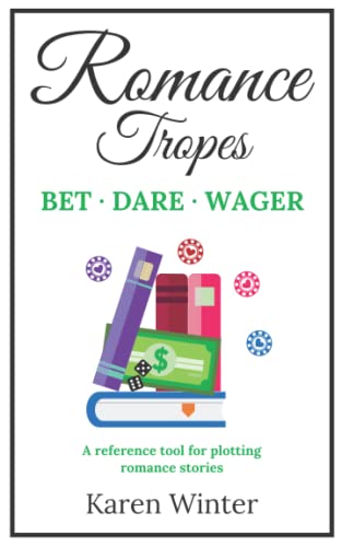 Romance Tropes: Bet/Dare/Wager: A reference tool for plotting romance stories (Romance Writers' Bookshelf, Band 7)