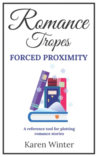 Romance Tropes: Forced Proximity: A reference tool for plotting romance stories (Romance Writers' Bookshelf, Band 9) von Fountain Pen Publishing Limited