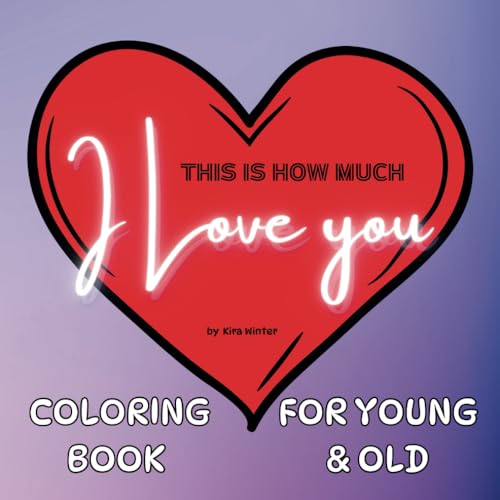 This Is How Much I Love You: Coloring Book for Young and Old (Big, Bold & Easy - Coloring for Young and Old) von Infinity Publishing Limited