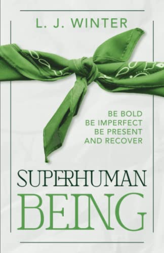 SuperHuman Being: Be Bold Be Imperfect Be Present and Recover