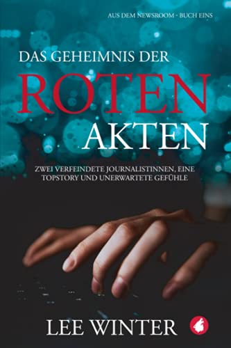 Das Geheimnis der roten Akten (Aus dem Newsroom, Band 1)