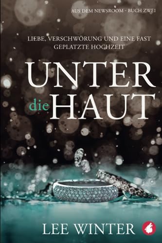 Unter die Haut: Liebe, Verschwörung und eine fast geplatzte Hochzeit (Aus dem Newsroom) von Ylva Verlag e.Kfr.