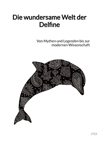 Die wundersame Welt der Delfine: Von Mythen und Legenden bis zur modernen Wissenschaft