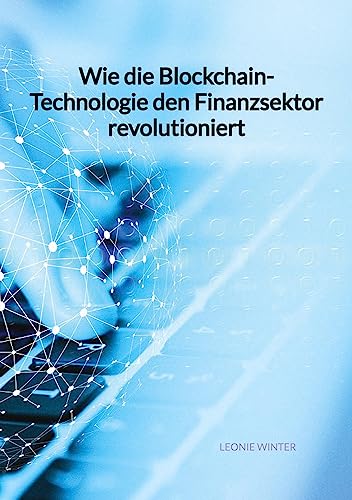 Wie die Blockchain-Technologie den Finanzsektor revolutioniert von Jaltas Books