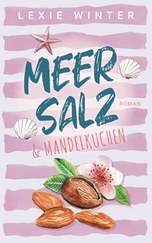 Meersalz & Mandelkuchen (Meersalz und Liebe, Band 1) von Idependently published