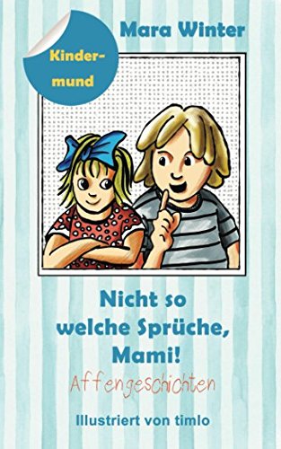 Nicht so welche Sprüche, Mami!: Kindermund: Affengeschichten