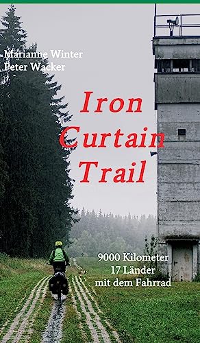 Iron Curtain Trail: 9000 km mit dem Fahrrad durch Europa von tredition