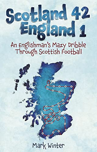 Scotland 42 England 1: An Englishman's Mazy Dribble Through Scottish Football von Pitch Publishing Ltd