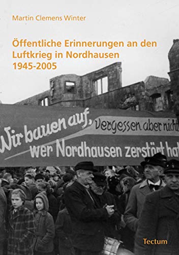 Öffentliche Erinnerungen an den Luftkrieg in Nordhausen 1945-2005