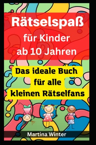 Rätselspaß für Kinder ab 10 Jahren: Das ideale Buch für kleine Rätselfans von Independently published