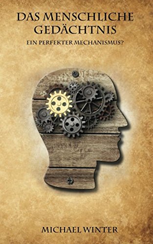 Das Menschliche Gedächtnis: Ein perfekter Mechanismus? von Independently published