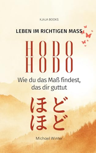 HODO HODO: Leben im richtigen Maß (Die japanische Lebensphilosophie, Band 3) von Independently published