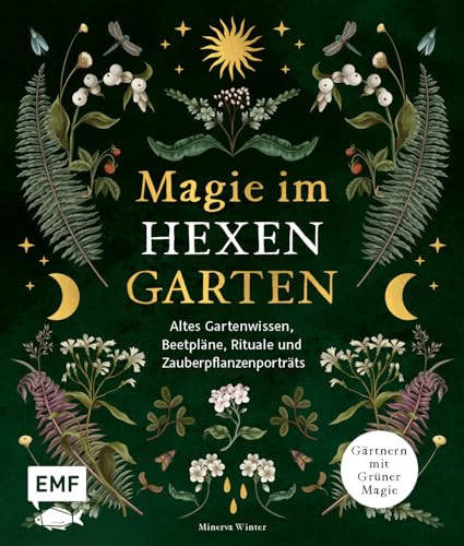 Magie im Hexengarten – Gärtnern mit grüner Magie: Altes Gartenwissen, Beetpläne, Zauberpflanzen- und Heilpflanzen-Porträts, Rituale, Räuchermischungen und mehr Magie im Hexengarten – Gärtnern mit grüner Magie: Altes Gartenwissen, Beetpläne, Zauberpflanzen- und Heilpflanzen-Porträts, Rituale, Räuchermischungen und mehr