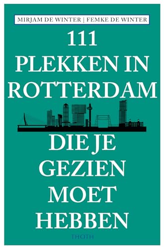 111 plekken in Rotterdam die je gezien moet hebben (111 plekken-serie)