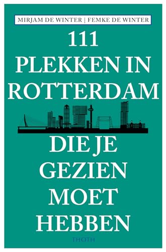 111 plekken in Rotterdam die je gezien moet hebben (111 plekken-serie) von Thoth, Uitgeverij