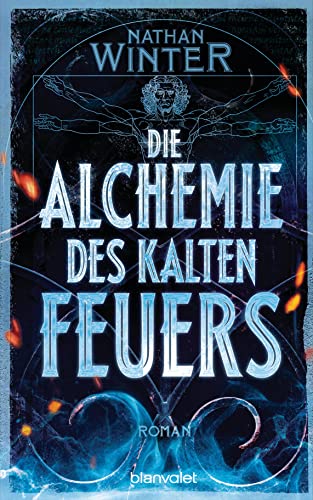 Die Alchemie des kalten Feuers: Roman von Blanvalet