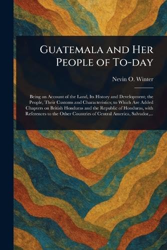 Guatemala and Her People of To-day von Anson Street Press