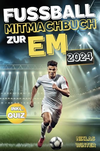 Das Fußball Mitmachbuch zur EM 2024 - Entdecke aktuelle Spielpläne zum Ausfüllen, spannende Rekorde und alle Höhepunkte der Europameisterschaft 2024 ... | Das perfekte Geschenk für alle Fußballfans