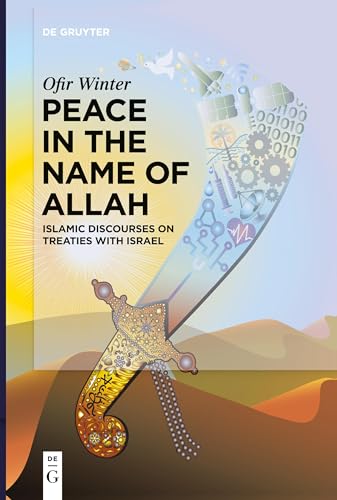 Peace in the Name of Allah: Islamic Discourses on Treaties with Israel (De Gruyter Contemporary Social Sciences, 3) von de Gruyter