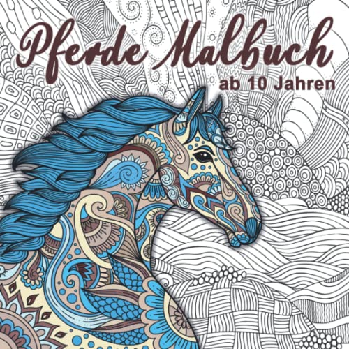 Pferde Malbuch: Für Mädchen ab 10 Jahren - Ein perfektes Geschenk für Mädchen und Erwachsene, um der Kreativität freien Raum zu lassen.