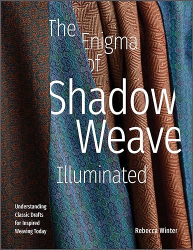 The Enigma of Shadow Weave Illuminated: Understanding Classic Drafts for Inspired Weaving Today von Schiffer Publishing Ltd