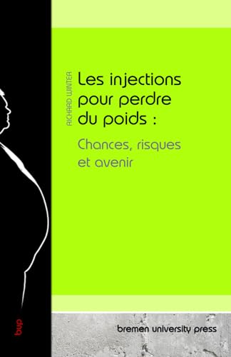 Les injections pour perdre du poids : Chances, risques et avenir von bremen university press