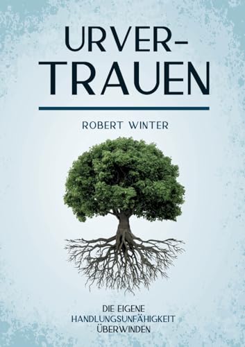 Urvertrauen: Die eigene Handlungsfähigkeit überwinden von tredition