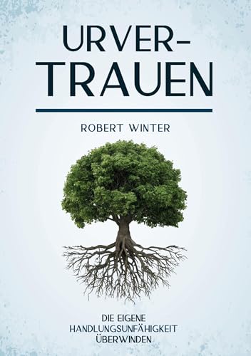Urvertrauen: Die eigene Handlungsfähigkeit überwinden von tredition