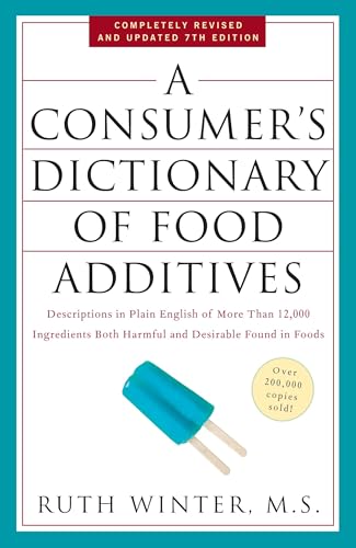 A Consumer's Dictionary of Food Additives, 7th Edition: Descriptions in Plain English of More Than 12,000 Ingredients Both Harmful and Desirable Found in Foods