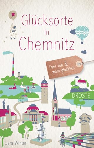 Glücksorte in Chemnitz: Fahr hin & werd glücklich von Droste Verlag