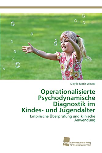 Operationalisierte Psychodynamische Diagnostik im Kindes- und Jugendalter: Empirische Überprüfung und klinische Anwendung von Sudwestdeutscher Verlag Fur Hochschulschriften AG