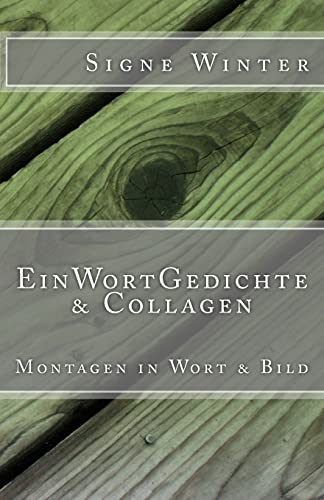 EinWortGedichte & Collagen: Montagen in Wort & Bild von CREATESPACE