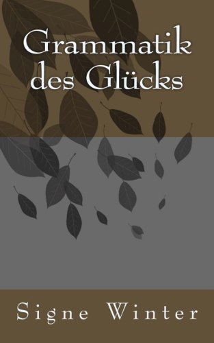 Grammatik des Glücks (Kurzweil-Geschichten-weil-Kurzgeschichten, Band 5) von CreateSpace Independent Publishing Platform