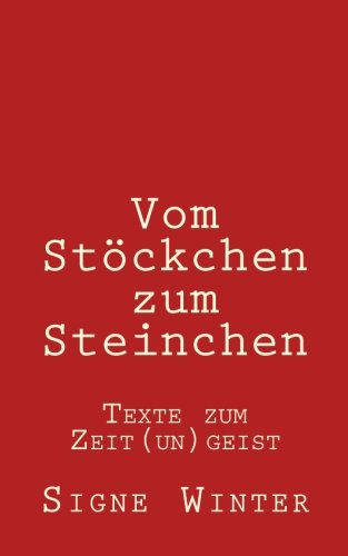 Vom Stöckchen zum Steinchen: Texte zum Zeit(un)geist von CreateSpace Independent Publishing Platform