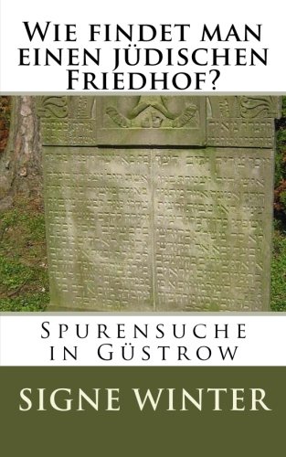 Wie findet man einen jüdischen Friedhof: Spurensuche in Güstrow von CreateSpace Independent Publishing Platform
