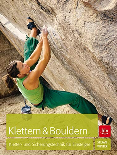 Klettern & Bouldern: Kletter- und Sicherungstechnik für Einsteiger