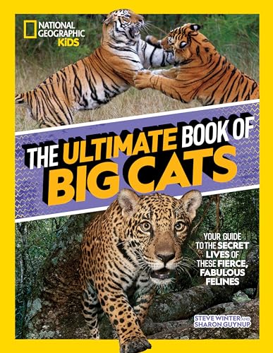 The Ultimate Book of Big Cats: Your guide to the secret lives of these fierce, fabulous felines (National Geographic Kids) von National Geographic