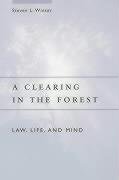 A Clearing in the Forest: Law, Life, and Mind von University of Chicago Press