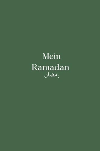 Mein Ramadan: Ein Journal für den Glauben, Reflexion, Dankbarkeit und persönliche Entwicklung im heiligen Monat von Kianimus Verlag