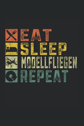 Eat Sleep Modellfliegen Repeat: Modellfliegen Notizbuch super Notizblock für Modellflugzeug Pilot und Hobby Modellbauer beim Modellflieger fliegen. ... Notizen und Aufzeichnungen als Geschenk