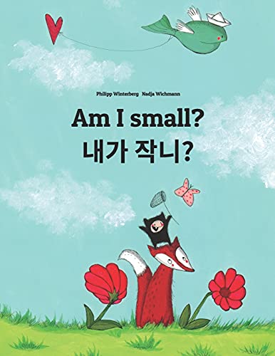Am I small? 제가 작나요?: Children's Picture Book English-Korean (Bilingual Edition) (Editions in 200+ Languages) von CREATESPACE