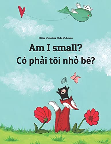Am I small? Có phải tôi nhỏ bé?: Children's Picture Book English-Vietnamese (Bilingual Edition) (Editions in 200+ Languages) von CREATESPACE