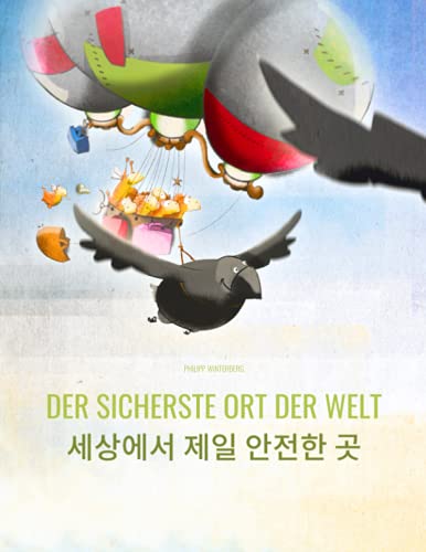 Der sicherste Ort der Welt/세상에서 제일 안전한 곳: Zweisprachiges Bilderbuch Deutsch-Koreanisch (zweisprachig/bilingual) (Bilinguale Bücher (Deutsch-Koreanisch) von Philipp Winterberg)