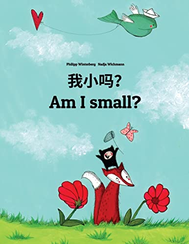 Wo xiao ma? Am I small?: Chinese/Mandarin Chinese [Simplified]-English: Children's Picture Book (Bilingual Edition) von Createspace Independent Publishing Platform