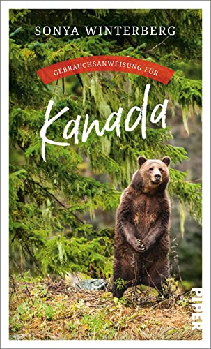 Gebrauchsanweisung für Kanada: Der besondere Reiseführer über das freundlichste Land der Erde von PIPER