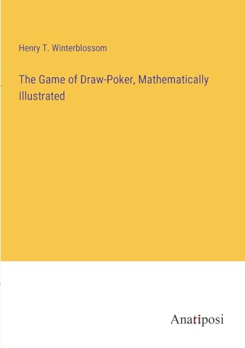 The Game of Draw-Poker, Mathematically Illustrated von Anatiposi Verlag